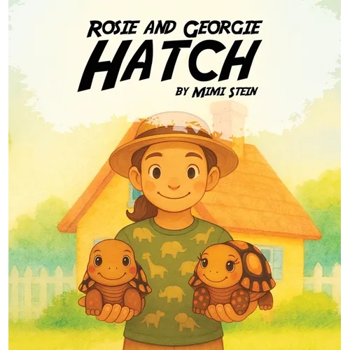 Rosie And Georgie Hatch - Hardcover