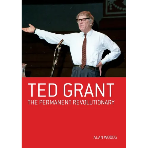 Ted Grant: The Permanent Revolutionary