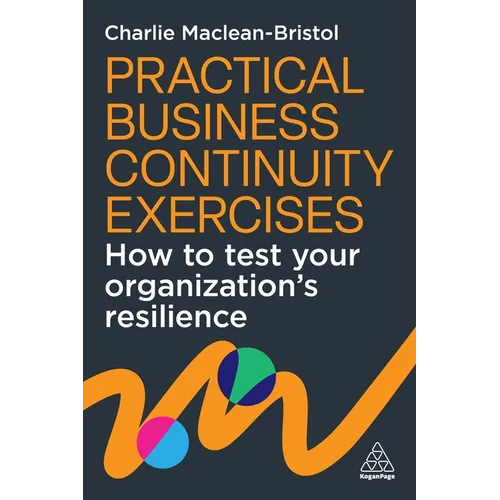 Practical Business Continuity Exercises: How to Test Your Organization's Resilience - Paperback
