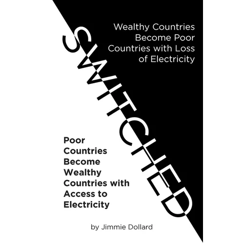 Switched: Wealthy Countries Become Poor Countries with Loss of Electricity-Poor Countries Become Wealthy Countries with Access to Electricity - Paperback