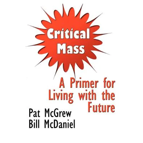 Critical Mass: A Primer for Living with the Future - Paperback