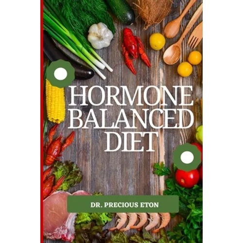 Hormone Balanced Diet: Natural Ways to Restore Hormone Balance - Paperback