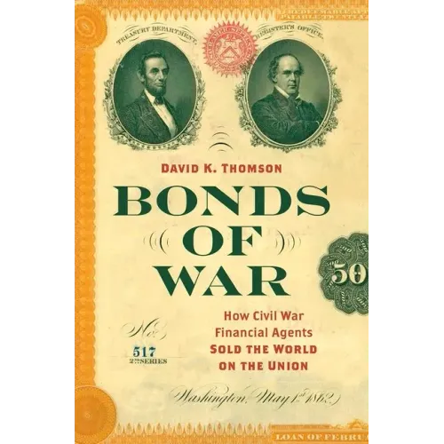 Bonds of War: How Civil War Financial Agents Sold the World on the Union - Paperback