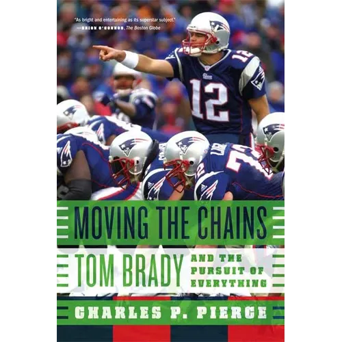 Moving the Chains: Tom Brady and the Pursuit of Everything - Paperback