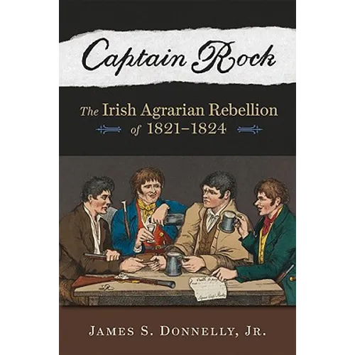 Captain Rock: The Irish Agrarian Rebellion of 1821a 1824 - Paperback