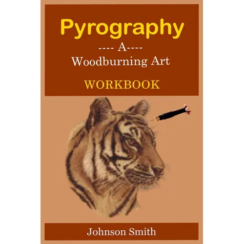 Pyrography -A Woodburning Art Workbook: A Complete Step-by-Step Guide for Beginners, With Techniques, Tips and Tricks for Professional Enhancement in