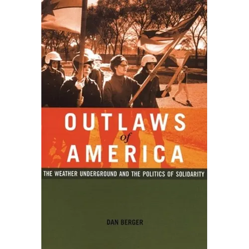 Outlaws of America: The Weather Underground and the Politics of Solidarity - Paperback