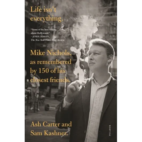 Life Isn't Everything: Mike Nichols, as Remembered by 150 of His Closest Friends. - Paperback