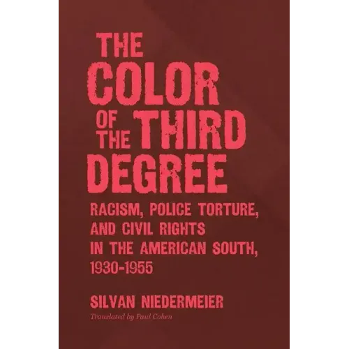 The Color of the Third Degree: Racism, Police Torture, and Civil Rights in the American South, 1930-1955 - Paperback