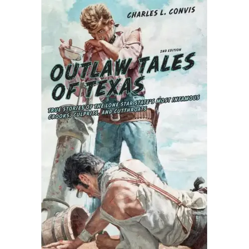 Outlaw Tales of Texas: True Stories of the Lone Star State's Most Infamous Crooks, Culprits, and Cutthroats - Paperback