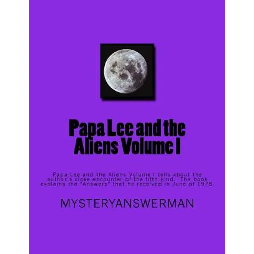 Papa Lee and the Aliens Volume I: Papa Lee and the Aliens Volume I tells about the author's close encounter of the fifth kind. The book explains the 