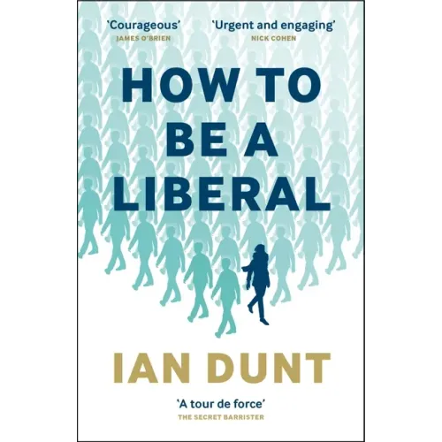 How to Be a Liberal: The Story of Freedom and the Fight for Its Survival - Paperback