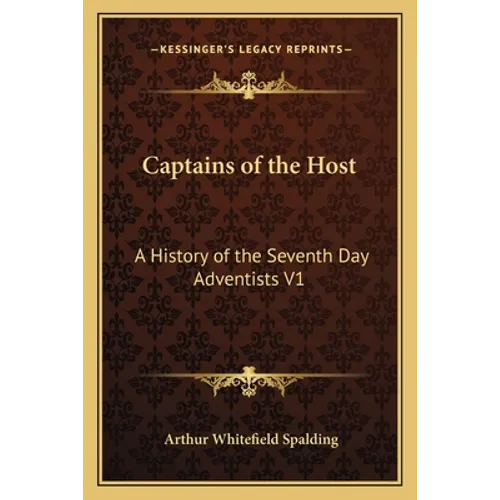 Captains of the Host: A History of the Seventh Day Adventists V1 - Paperback