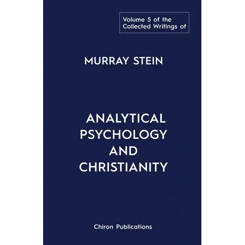 The Collected Writings of Murray Stein: Volume 5: Analytical Psychology and Christianity - Paperback