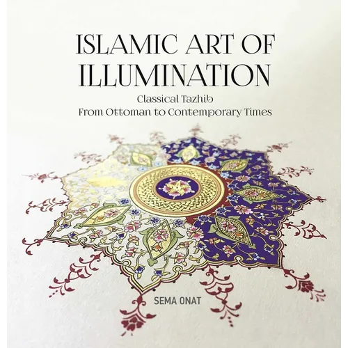 Islamic Art of Illumination: Classical Tazhib from Ottoman to Contemporary Times - Paperback