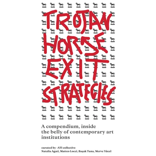 Trojan Horse Exit Strategies: A Compendium Inside the Belly of Contemporary Art Institutions - Paperback