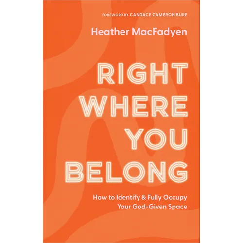 Right Where You Belong: How to Identify and Fully Occupy Your God-Given Space - Paperback