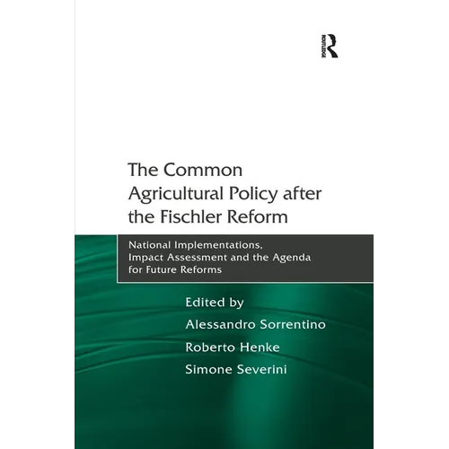 The Common Agricultural Policy after the Fischler Reform: National Implementations, Impact Assessment and the Agenda for Future Reforms - Paperback