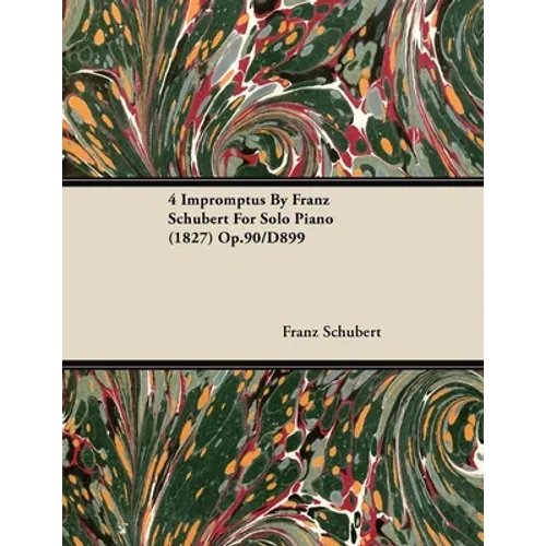 4 Impromptus By Franz Schubert For Solo Piano (1827) Op.90/D899 - Paperback