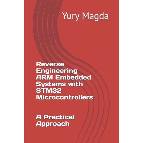 Reverse Engineering ARM Embedded Systems with STM32 Microcontrollers: A Practical Approach - Paperback