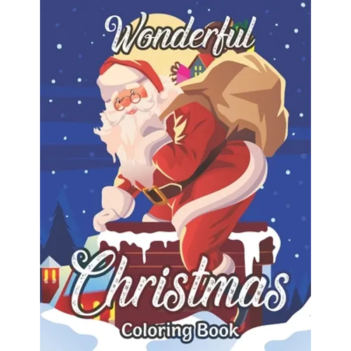 Wonderful Christmas Coloring Book: An Adult Coloring Book Featuring A Beautiful Collection of Festive and Fun Christmas Designs - Paperback