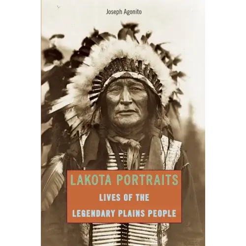 Lakota Portraits: Lives Of The Legendary Plains People