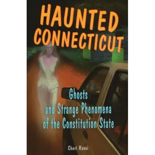 Haunted Connecticut: Ghosts and Strange Phenomena of the Constitution State - Paperback