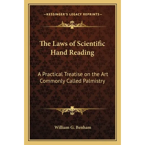 The Laws of Scientific Hand Reading: A Practical Treatise on the Art Commonly Called Palmistry - Paperback