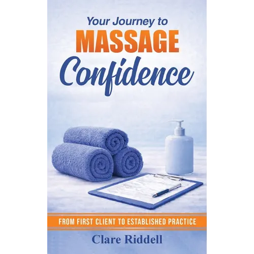 Your Journey to Massage Confidence: From First Client to Established Practice - Hardcover