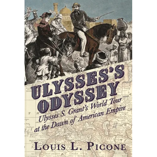 Ulysses's Odyssey: Ulysses S. Grant's World Tour at the Dawn of American Empire - Hardcover