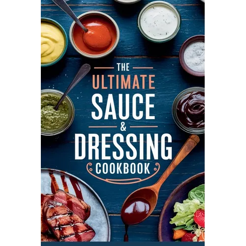 The Ultimate Sauce & Dressing Cookbook - Paperback