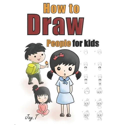 How To Draw People For Kids: Step By Step Drawing Guide For Children Easy To Learn Draw Human - Paperback