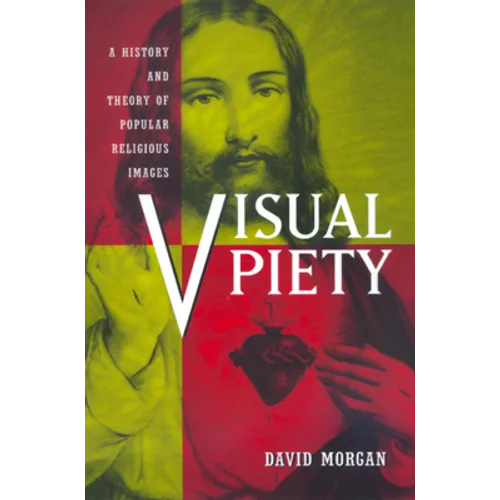 Visual Piety: A History and Theory of Popular Religious Images - Paperback