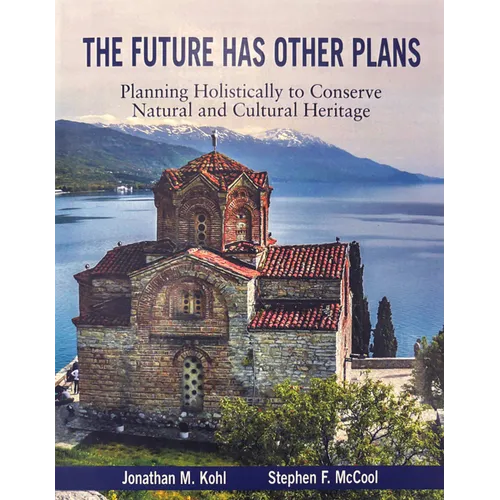 The Future Has Other Plans: Planning Holistically to Conserve Natural and Cultural Heritage - Paperback
