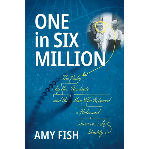 One in Six Million: The Baby by the Roadside and the Man Who Retraced a Holocaust Survivor's Lost Identity - Paperback