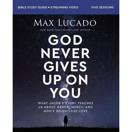 God Never Gives Up on You Bible Study Guide Plus Streaming Video: What Jacob's Story Teaches Us about Grace, Mercy, and God's Relentless Love - Paperback