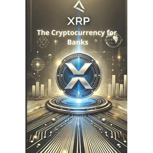 XRP - The Cryptocurrency for Banks: How XRP is revolutionizing cross-border payments and redefining the financial system - Paperback