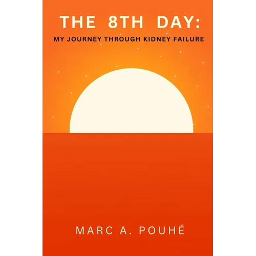 The 8th Day: My Journey Through Kidney Failure - Paperback