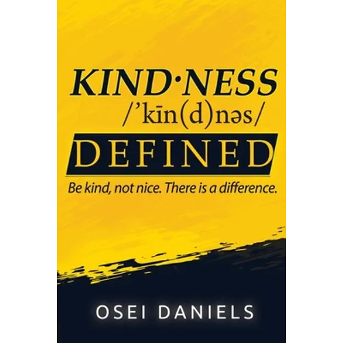 Kindness Defined: Be kind, not nice. There is a difference. - Paperback