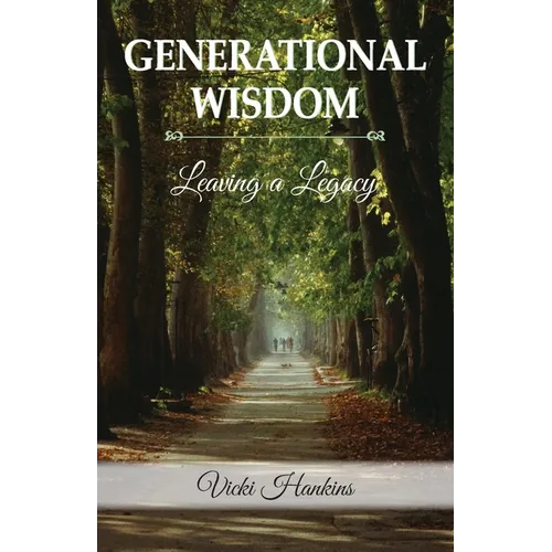 Generational Wisdom, Leaving a Legacy - Paperback