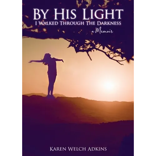 By His Light I Walked through the Darkness: A Memoir - Paperback