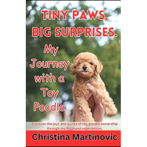 Tiny Paws, Big Surprises: My Journey with a Toy Poodle - Paperback