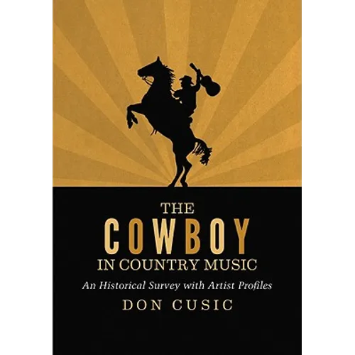 The Cowboy in Country Music: An Historical Survey with Artist Profiles - Paperback