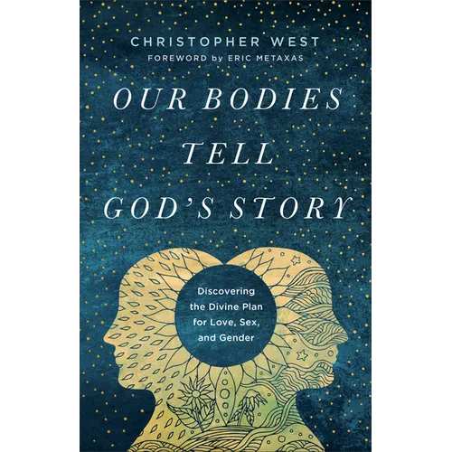 Our Bodies Tell God's Story: Discovering the Divine Plan for Love, Sex, and Gender - Paperback