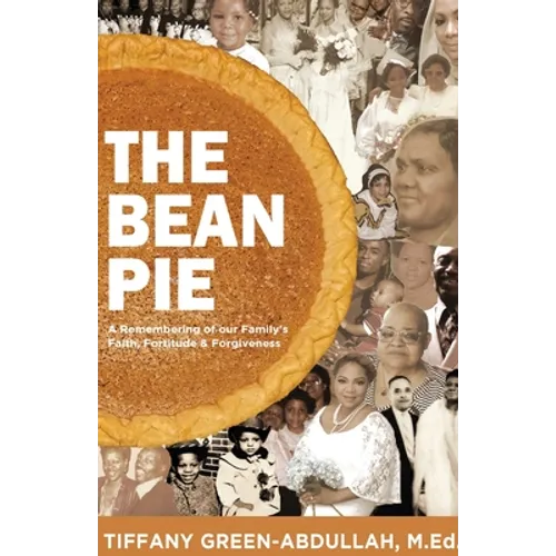 The Bean Pie: A Remembering of our Family's Faith, Fortitude, & Forgiveness