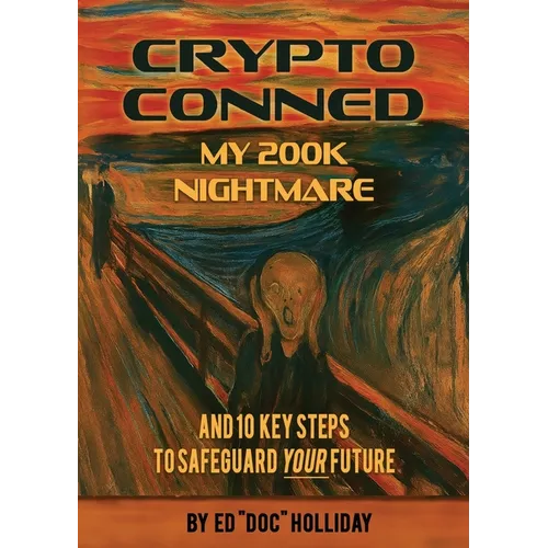 Crypto Conned My 200K Nightmare: And 10 Key Steps To Safeguard Your Future
