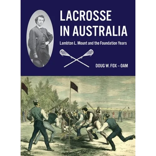 Lacrosse in Australia: Lambton L. Mount and the Foundation Years - Paperback