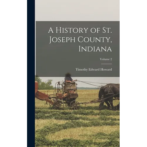 A History of St. Joseph County, Indiana; Volume 2 - Hardcover