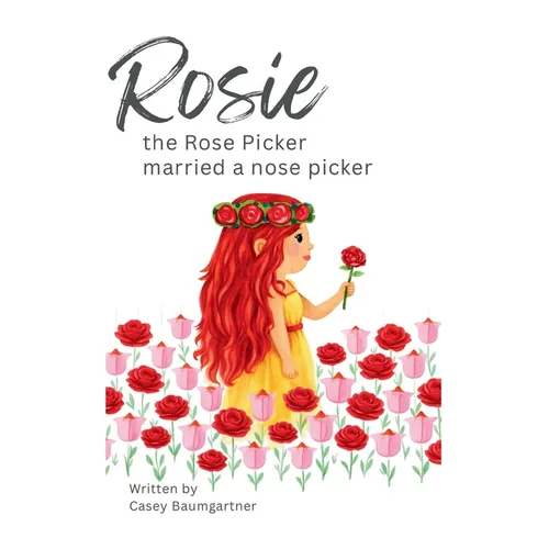 Rosie the Rose Picker Married a Nose Picker - Hardcover