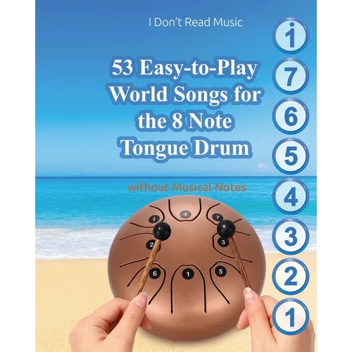 53 Easy-to-Play World Songs for the 8 Note Tongue Drum: Without Musical Notes - Paperback